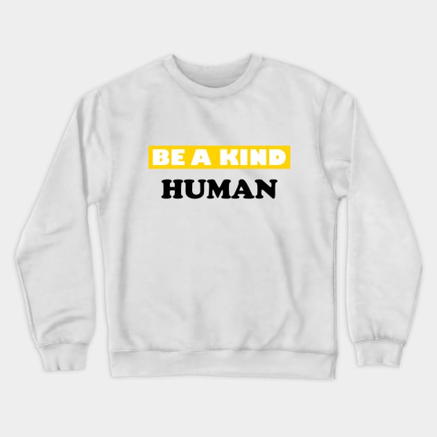 Be a Kind Human Crewneck Sweatshirt by DMJPRINT